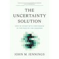 The Uncertainty Solution: How to Invest with Confidence in the Face of the Unknown
