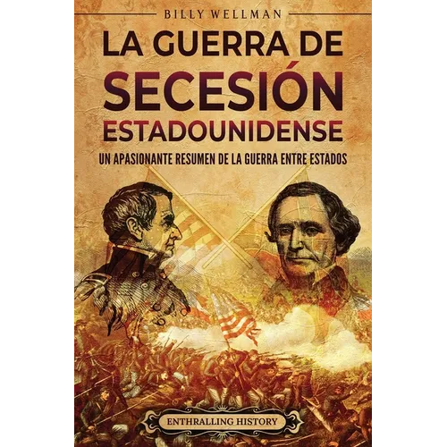 La guerra de Secesión estadounidense: Un apasionante resumen de la guerra entre Estados