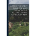 Across the Great Saint Bernard. The Modes of Nature and the Manners of Man