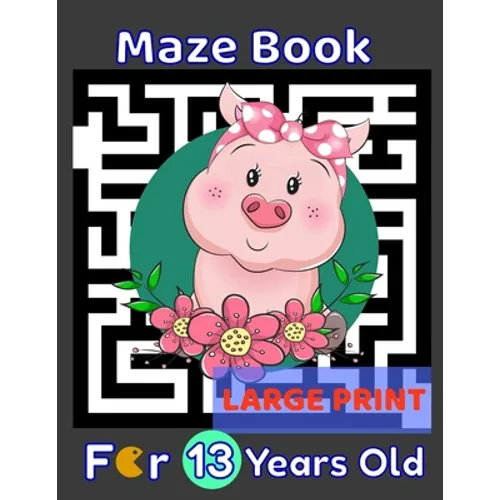 Maze Book For 13 Years Old Large Print: Pig Themed Cover 80 Maze Puzzles for Kids Teens & Children's Gift Idea For Birthday, Anniversary, Holidays, Cr