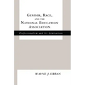 Gender, Race and the National Education Association: Professionalism and its Limitations
