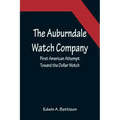 The Auburndale Watch Company; First American Attempt Toward the Dollar Watch