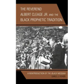 The Reverend Albert Cleage Jr. and the Black Prophetic Tradition: A Reintroduction of The Black Messiah