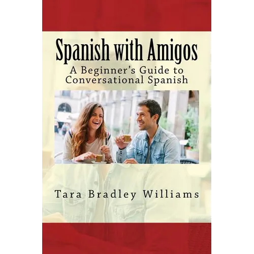 Spanish with Amigos: A Beginner's Guide to Conversational Spanish