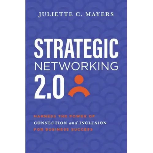 Strategic Networking 2.0: Harness the Power of Connection and Inclusion for Business Success