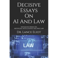 Decisive Essays On AI And Law: Advanced Series On Artificial Intelligence (AI) And Law