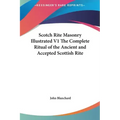 Scotch Rite Masonry Illustrated V1 the Complete Ritual of the Ancient and Accepted Scottish Rite