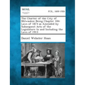 The Charter of the City of Milwaukee Being Chapter 184: Laws of 1874 as Amended by Subsequent Acts of the Legislature to and Including the Laws of 191