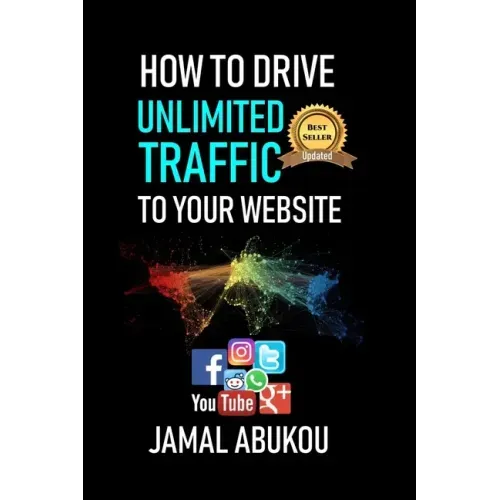 How To Drive Unlimited Traffic To Your Website: Smart online Internet Marketing, SEO Tricks, Backlink Tactics, Social Media Traffic, WordPress