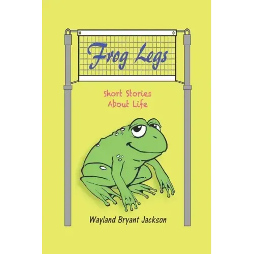 Frog Legs: Short Stories About Life