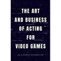The Art and Business of Acting for Video Games
