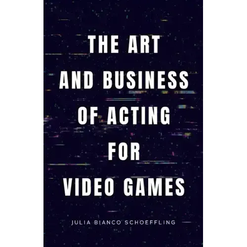 The Art and Business of Acting for Video Games