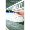 Thrive!: Succeed in Life-Let Your Spirit Come Alive!