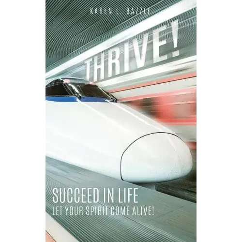 Thrive!: Succeed in Life-Let Your Spirit Come Alive!
