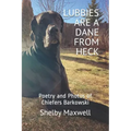 Lubbies are a Dane From Heck: Poetry and Photos of Chiefers Barkowski