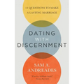 Dating with Discernment: 12 Questions to Make a Lasting Marriage
