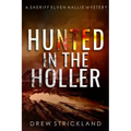 Hunted in the Holler: A gripping murder mystery crime thriller (A Sheriff Elven Hallie Mystery Book 3)