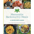 Memorable Backcountry Meals: 44 Recipes Worth Making