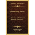 John Wesley Powell: A Memorial to an American Explorer and Scholar