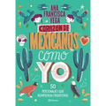 Corazón de Mexicanos Como Yo: 50 Historias de Personajes Que Rompieron Fronteras