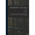 Infantry Tactics: For the Instruction, Exercise, and Manoeuvres of the Soldier, a Company, Line of Skirmishers, Battalion, Brigade, Or C
