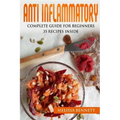 Anti Inflammatory Diet Cookbook for Beginners: 10 rules for the Anti-Inflammatory Diet + 35 recipes
