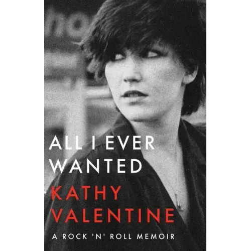 All I Ever Wanted: A Rock 'n' Roll Memoir