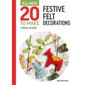 All-New Twenty to Make: Festive Felt Decorations