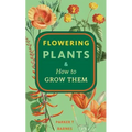 Flowering Plants & How to Grow Them