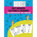 Big Dot Marker Letters & Number For Preschoolers and Toddlers: Homeschool Preschool Learning Activities for Kids, Kindergarten, Girls, Boys, ABC Books