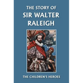 The Story of Sir Walter Raleigh (Yesterday's Classics)