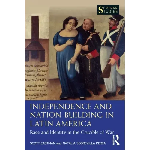 Independence and Nation-Building in Latin America: Race and Identity in the Crucible of War