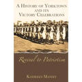 A History of Yorktown and Its Victory Celebrations: Revival to Patriotism