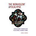 The Nonviolent Apocalypse: Revelation's Nonviolent Resistance Against Rome