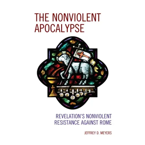 The Nonviolent Apocalypse: Revelation's Nonviolent Resistance Against Rome