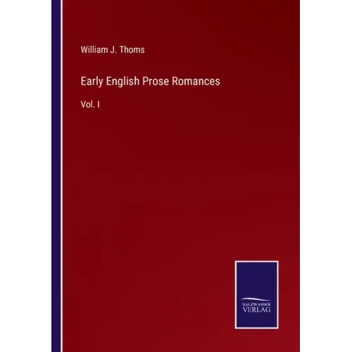 Early English Prose Romances: Vol. I