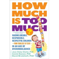 How Much Is Too Much? [Previously Published as How Much Is Enough?]: Raising Likeable, Responsible, Respectful Children -- From Toddlers to Teens -- I
