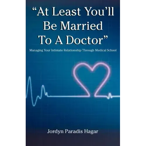 "At Least You'll Be Married to a Doctor": Managing Your Intimate Relationship Through Medical School