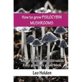 How to grow PSILOCYBIN MUSHROOMS: Magic mushroom cultivation. Easy grower's guide book