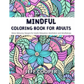 Mindful Coloring Book for Adults: Stress Relieving Designs for Adults Relaxation, Meditation and Mindfulness