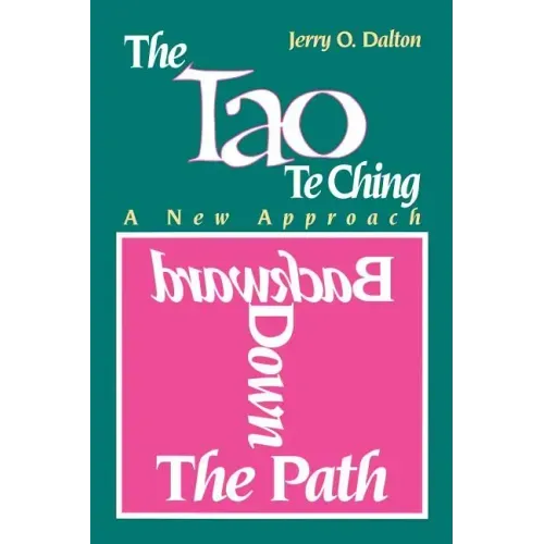 Backward Down the Path: A New Approach to the Tao Te Ching