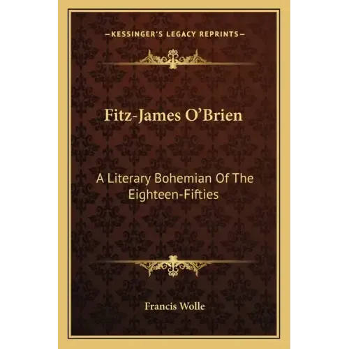 Fitz-James O'Brien: A Literary Bohemian of the Eighteen-Fifties