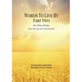 Words to Live By: Part Two: More Words of Wisdom From The Lord, Our God and Savior