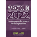 Christian Writers Market Guide - 2022 Edition: Your Comprehensive Resource for Getting Published