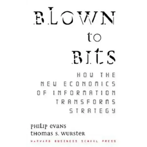 Blown to Bits: How the New Economics of Information Transforms Strategy