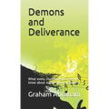 Demons and Deliverance: What every church member should know about supernatural visitations