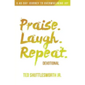 Praise. Laugh. Repeat. Devotional.: A 40-Day Journey to Overwhelming Joy