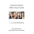 Question-based Bible Study Guides -- 1, 2 Corinthians: Good Questions Have Groups Talking