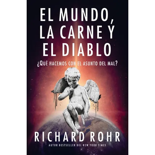 El mundo, la carne y el Diablo: ¿Qué hacemos con el asunto del mal?