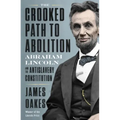 The Crooked Path to Abolition: Abraham Lincoln and the Antislavery Constitution